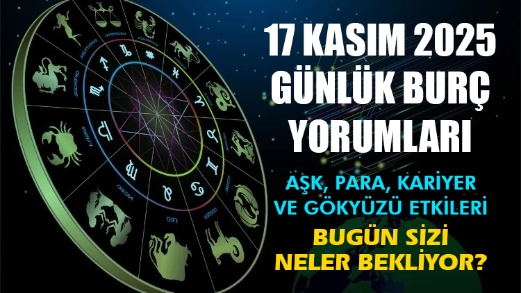 17 Kasım 2025 Günlük Burç Yorumları – Aşk, Para, Kariyer ve Gökyüzü Etkileri 17 Kasım 2025 burç yorumları: Koç, Boğa, İkizler, Yengeç, Aslan,