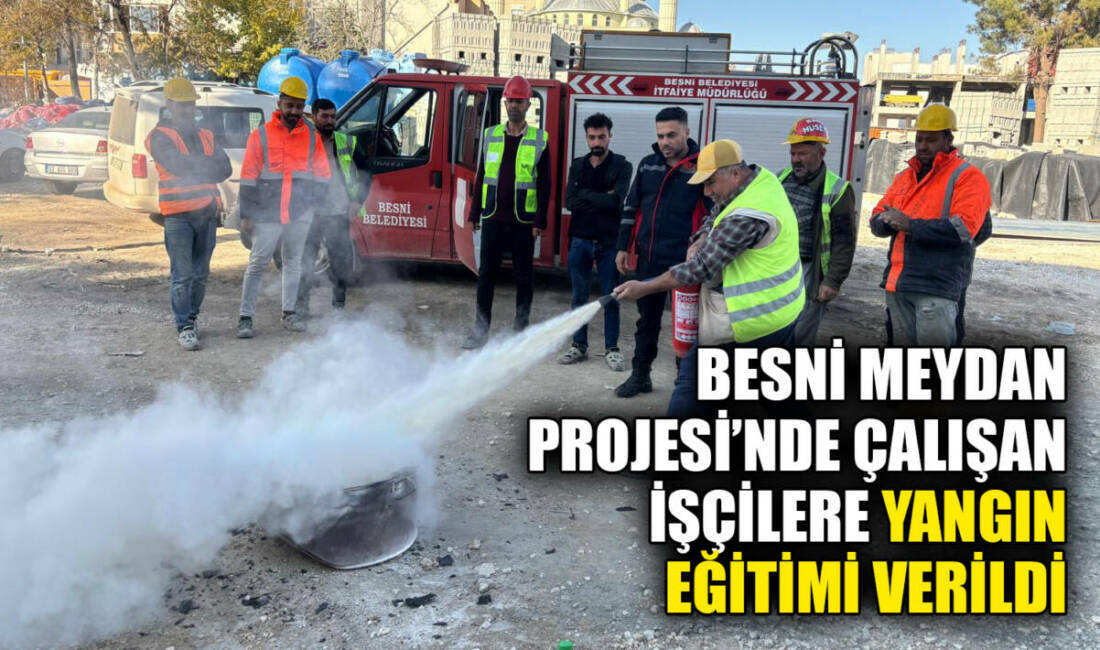 Besni Meydan Projesi’nde Çalışan İşçilere Yangın Eğitimi Verildi Besni’de devam eden Meydan Projesi kapsamında çalışan işçilere, Besni Belediyesi