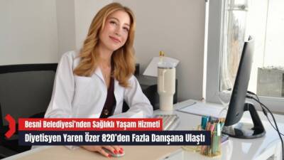Besni Belediyesi’nde görev yapan Diyetisyen Yaren Özer, şubat ayından bu
