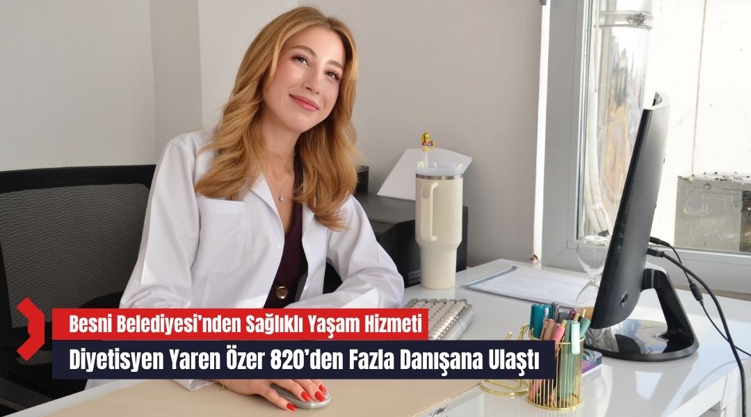 Besni Belediyesi’nde görev yapan Diyetisyen Yaren Özer, şubat ayından bu