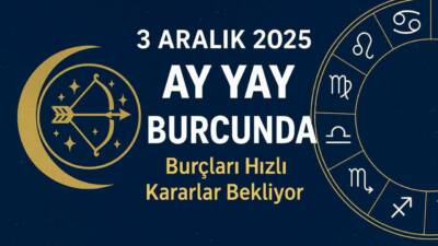 Ay’ın Yay burcuna geçişiyle birlikte enerji yükseldi. 3 Aralık 2025’te