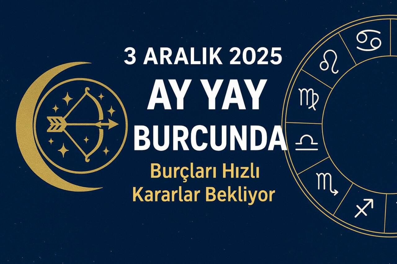 Ay’ın Yay burcuna geçişiyle birlikte enerji yükseldi. 3 Aralık 2025’te