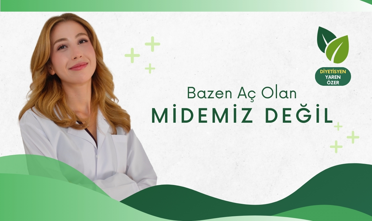 Bazen Aç Olan Midemiz Değil
