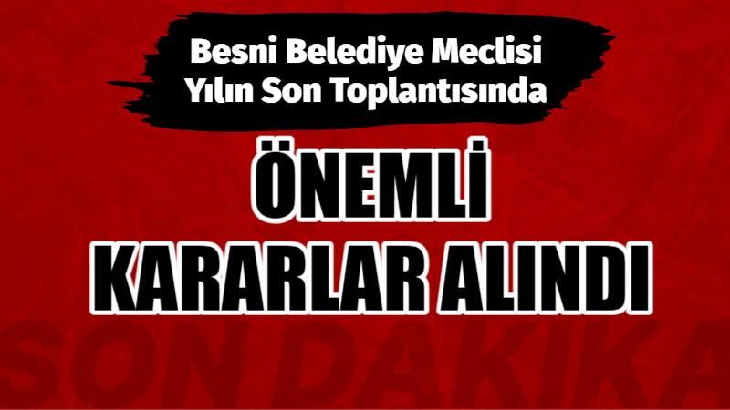 Besni Belediye Meclisinin Yılın Son Toplantısında ÖNEMLİ KARARLAR ALINDI..! Besni Belediye Meclisi, yılın son toplantısını Belediye Başkanı Reşit Alkan
