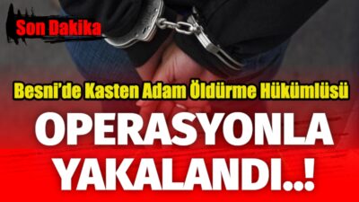 Besni'de, kasten adam öldürme suçundan aranan ve hakkında 10 yıl