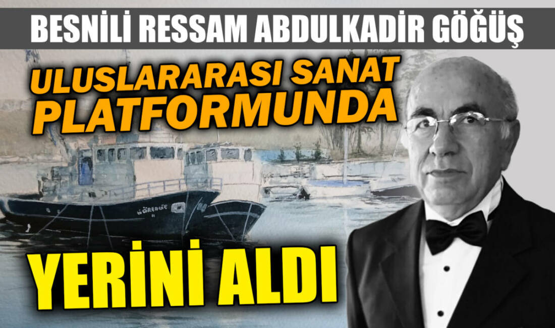 Besnili Ressam Abdulkadir Göğüş, Uluslararası Sanat Platformunda Yerini Aldı Adıyaman’ın Besni ilçesinde 1956 yılında dünyaya gelen suluboya sanatçısı Abdulkadir