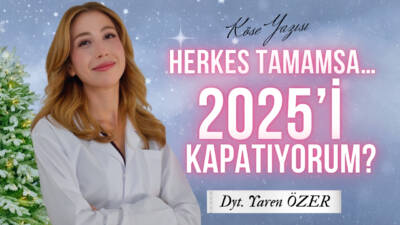 Herkes tamamsa… 2025’i kapatıyorum?