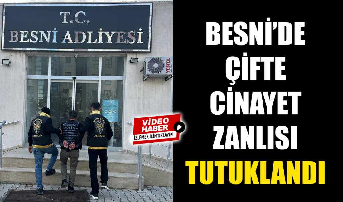 Adıyaman’ın Besni ilçesinde geçtiğimiz akşam eşi ve bacanağını evde öldürdükten