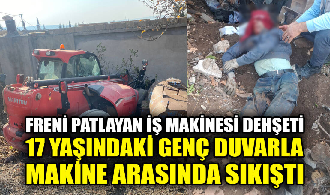 Adıyaman’da, freni patlayan iş makinesi ile duvar arasında sıkışan 1