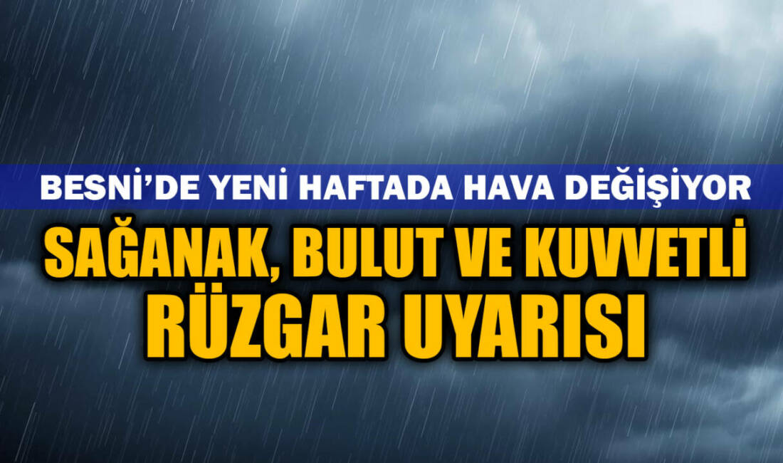 Meteorolojiden alınan verilere göre Besni’de yeni haftayla birlikte yağışlı hava