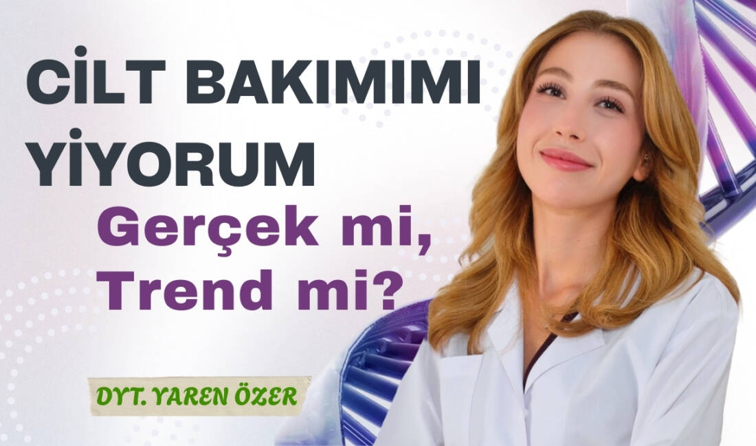 Cilt Bakımımı Yiyorum: Gerçek mi, Trend mi?