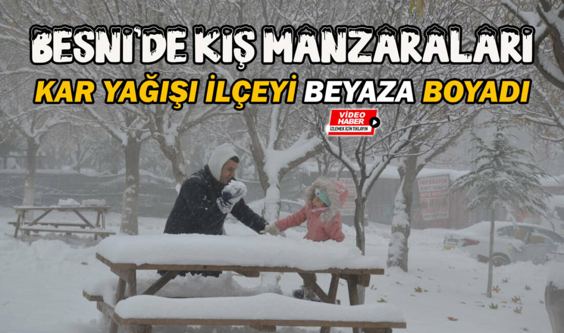 Besni’de iki gündür etkisini sürdüren kar yağışı, ilçe genelinde kartpostallık