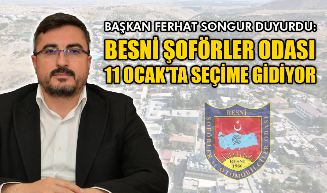 Besni Şoförler ve Otomobilciler Odası Başkanı Ferhat Songur, yaklaşan seçimli
