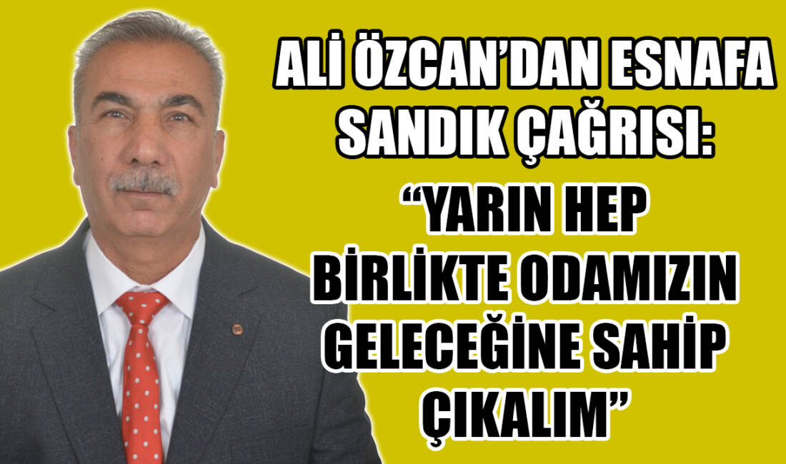Besni Esnaf ve Sanatkârlar Odası Başkan Adayı Ali Özcan, 17