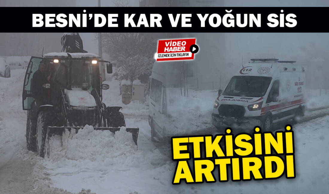 Besni’de kar yağışının ikinci gününde özellikle yüksek kesimler başta olmak