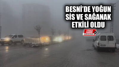 Besni'de sabahın erken saatlerinden itibaren etkili olan yoğun sis ve