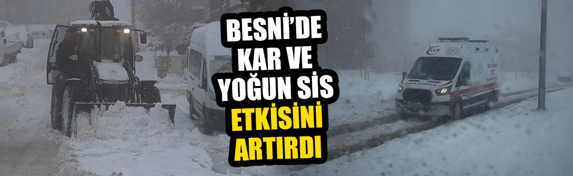 Besni’de kar yağışının ikinci gününde