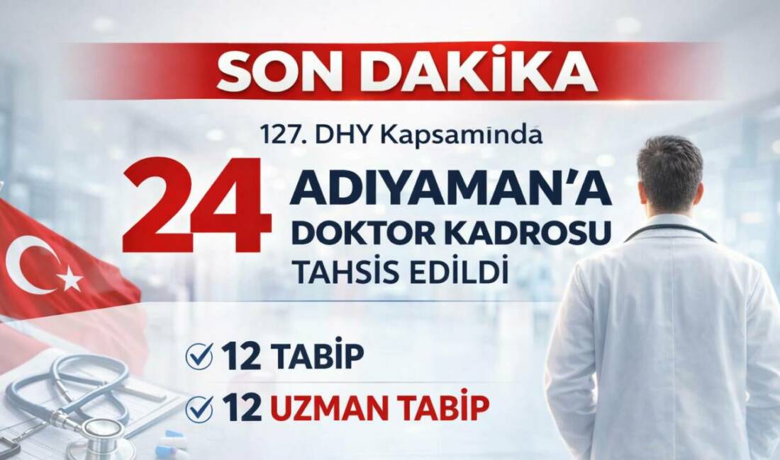 Sağlık Bakanlığı’nın 127. Devlet Hizmeti Yükümlülüğü (DHY) kapsamında Adıyaman’a toplam