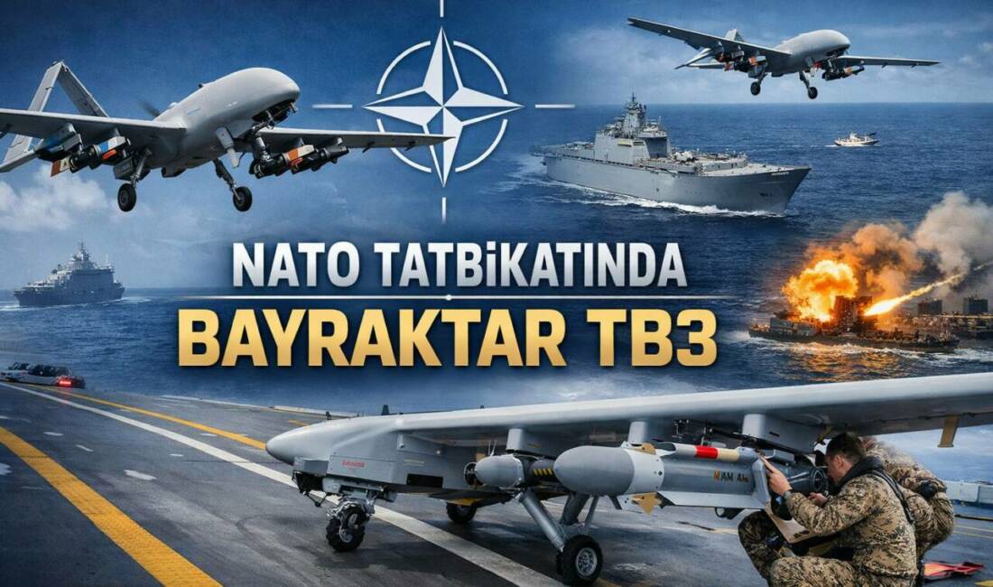 Bayraktar TB3, NATO tatbikatında tarihi bir başarıya imza attı. TCG