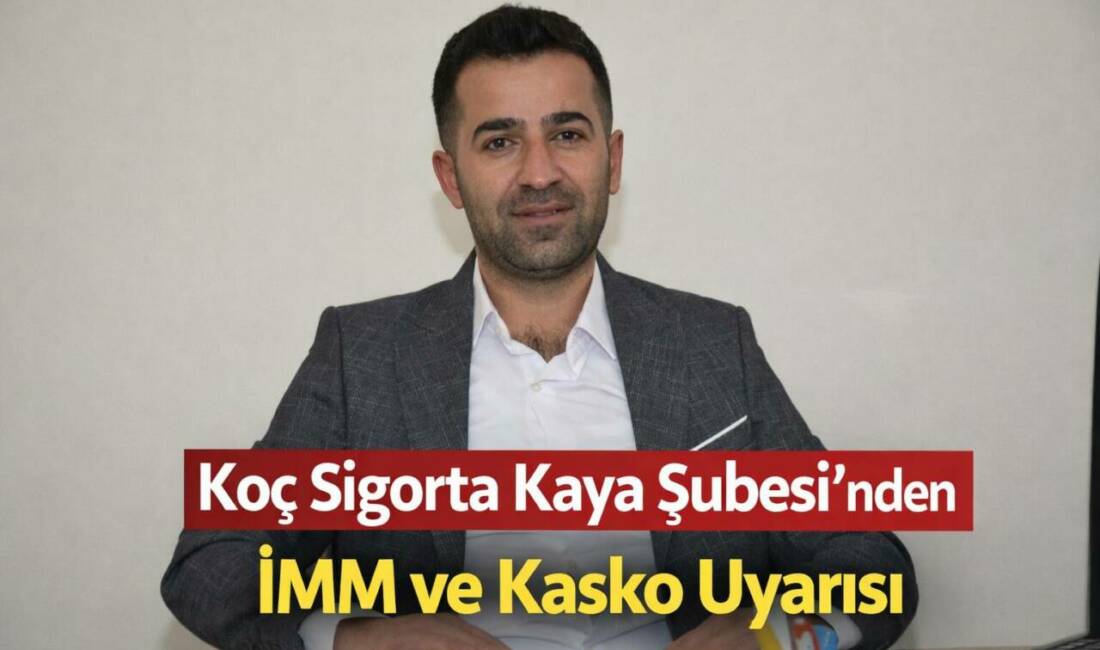 Koç Sigortacılık Kaya Şubesi temsilcisi Coşkun Kaya, araç sahiplerine sigorta