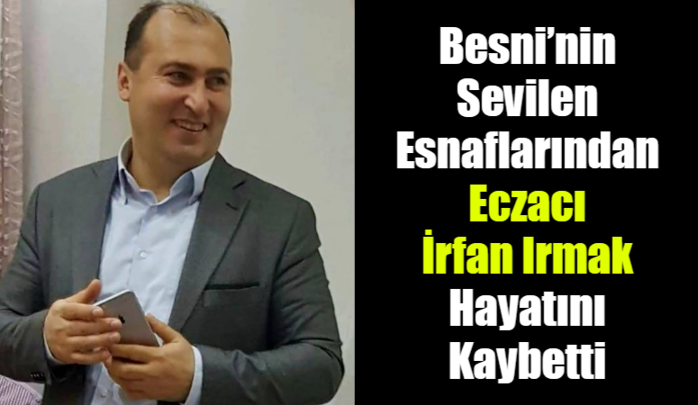 Besni’de uzun yıllar eczacılık yapan Seyit İrfan Irmak (54), kanser