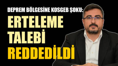 6 Şubat depremlerinin ardından KOSGEB aracılığıyla kredi kullanan deprem bölgesindeki