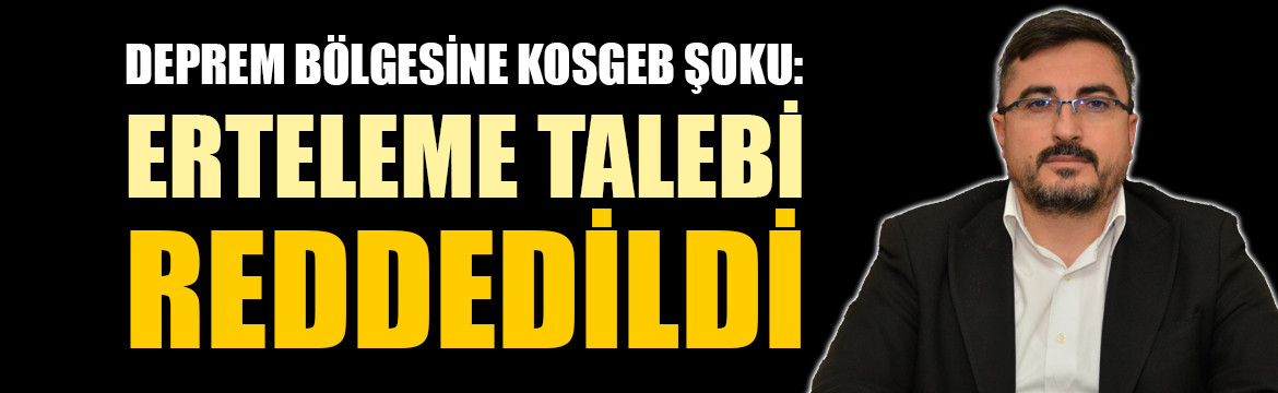 6 Şubat depremlerinin ardından KOSGEB