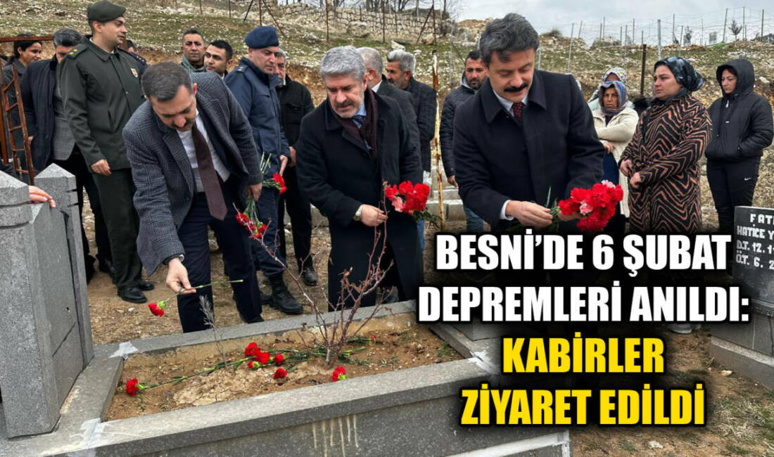 6 Şubat 2023 Kahramanmaraş merkezli depremlerin 3. yıl dönümünde Besni’de