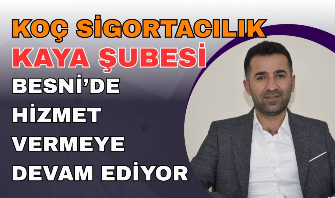 Besni’de sigortacılık alanında faaliyet gösteren Koç Sigortacılık Kaya Şubesi, geniş