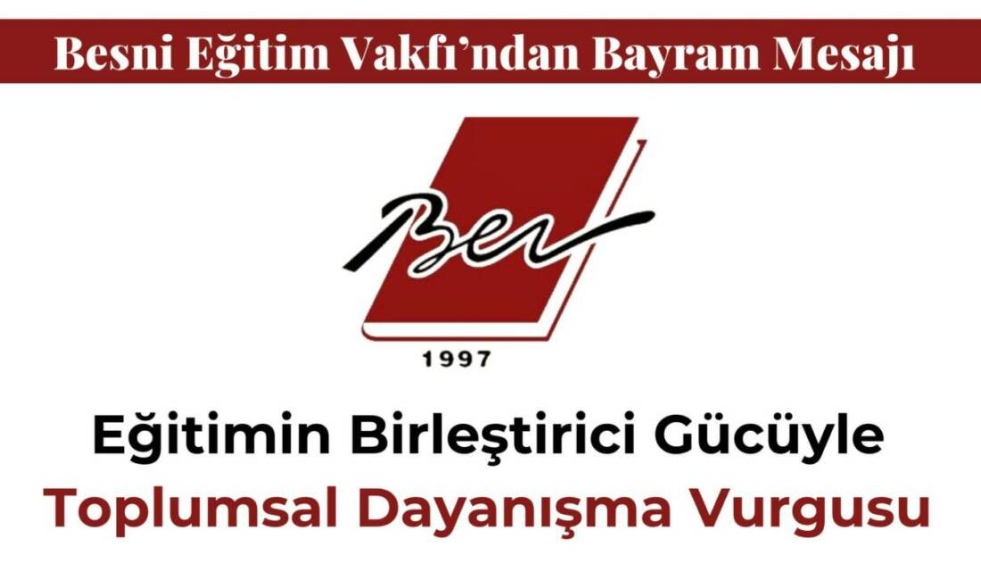 Besni Eğitim Vakfı, Ramazan Bayramı dolayısıyla yayımladığı mesajda dayanışma, paylaşma