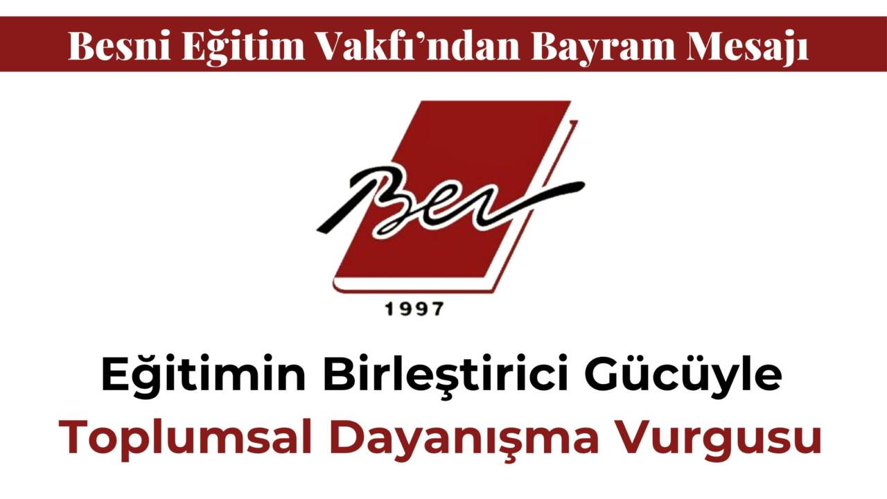 Besni Eğitim Vakfı, Ramazan Bayramı dolayısıyla yayımladığı mesajda dayanışma, paylaşma