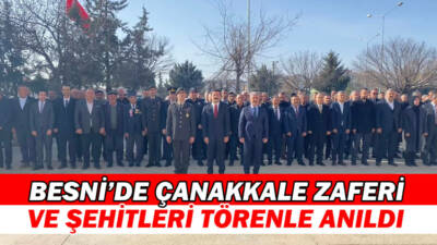 18 Mart Çanakkale Zaferi ve Şehitleri Anma Günü dolayısıyla Besni’de