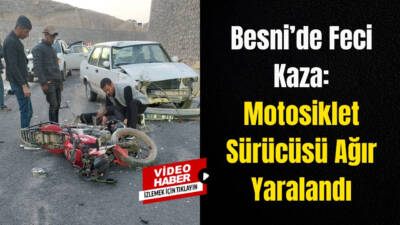 Adıyaman’ın Besni ilçesinde meydana gelen trafik kazasında motosiklet sürücüsü ağır