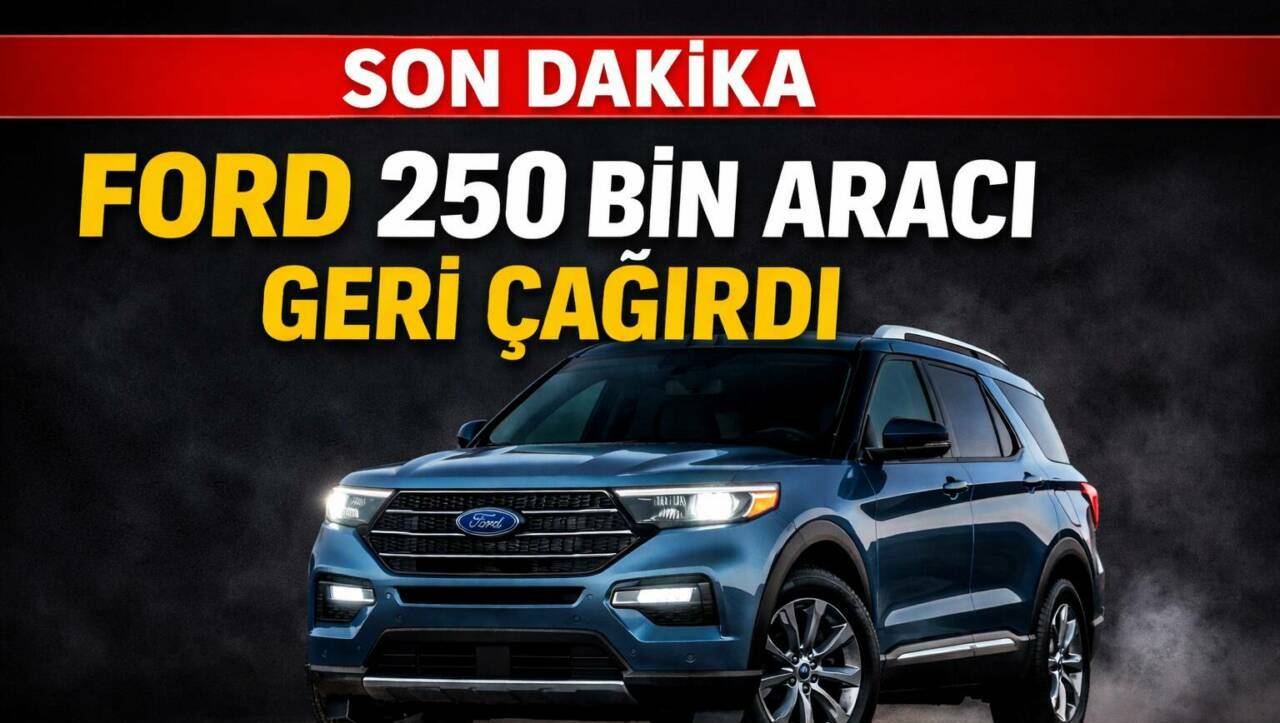 Ford, aklaşık 254 bin aracı yazılım kaynaklı güvenlik sorunu nedeniyle
