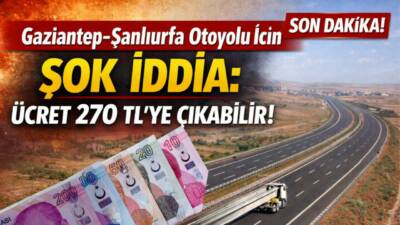 CHP’li Deniz Yavuzyılmaz, Gaziantep-Şanlıurfa Otoyolu’nun özelleştirilmesi halinde geçiş ücretinin 102