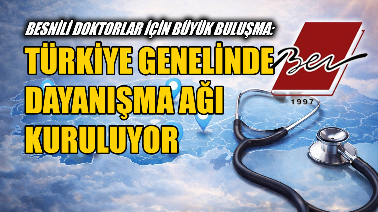 Türkiye’nin farklı şehirlerinde görev yapan Besnili doktorlar, Besni Eğitim Vakfı