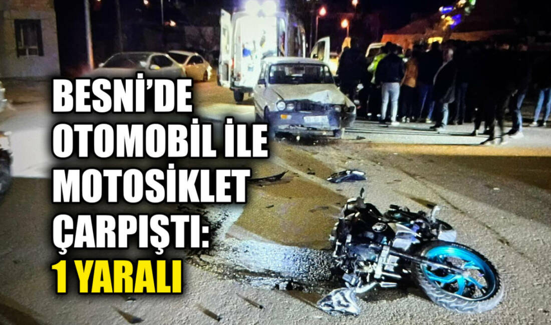Adıyaman’ın Besni ilçesinde otomobil ile motosikletin çarpışması sonucu meydana gelen