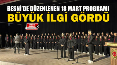 Adıyaman’ın Besni ilçesinde 18 Mart Çanakkale Zaferi ve Şehitleri Anma