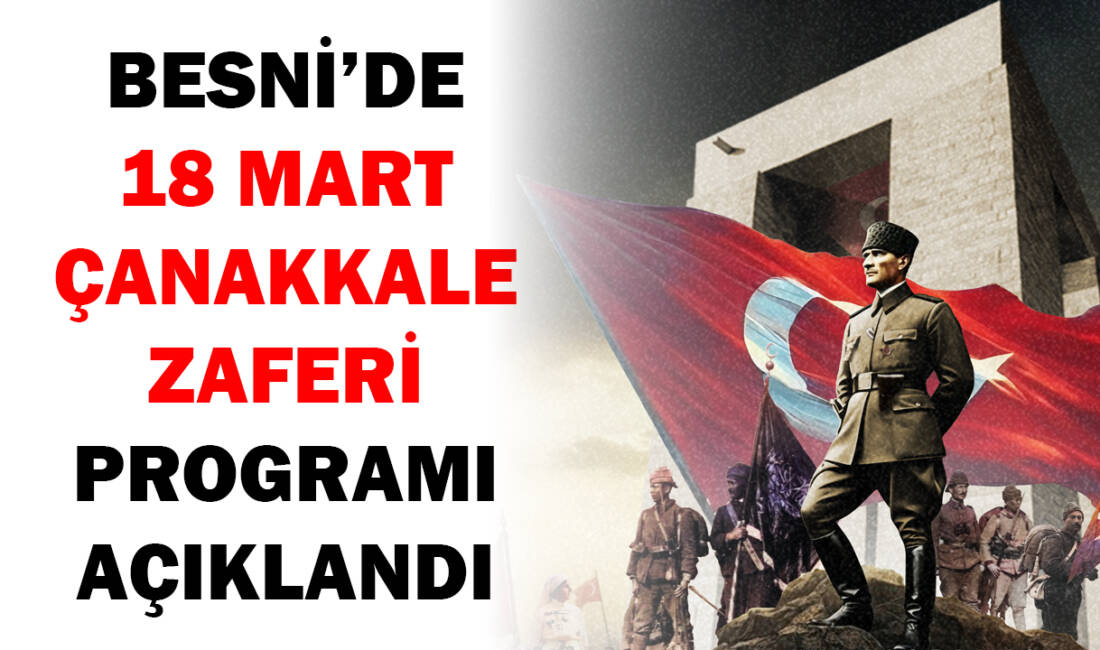 18 Mart Çanakkale Zaferi ve Şehitleri Anma Günü kapsamında Besni’de