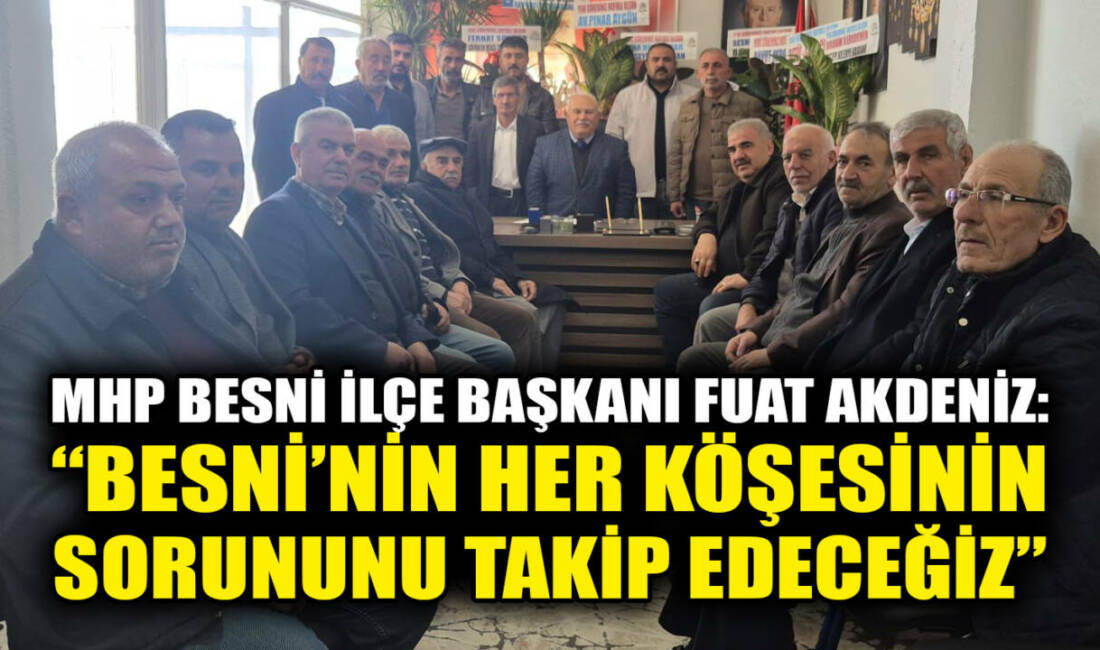Milliyetçi Hareket Partisi (MHP) Besni İlçe Başkanlığı görevine atanan Fuat