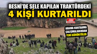 Adıyaman’ın Besni ilçesinde sele kapılan traktördeki 4 kişi yapılan çalışmalar