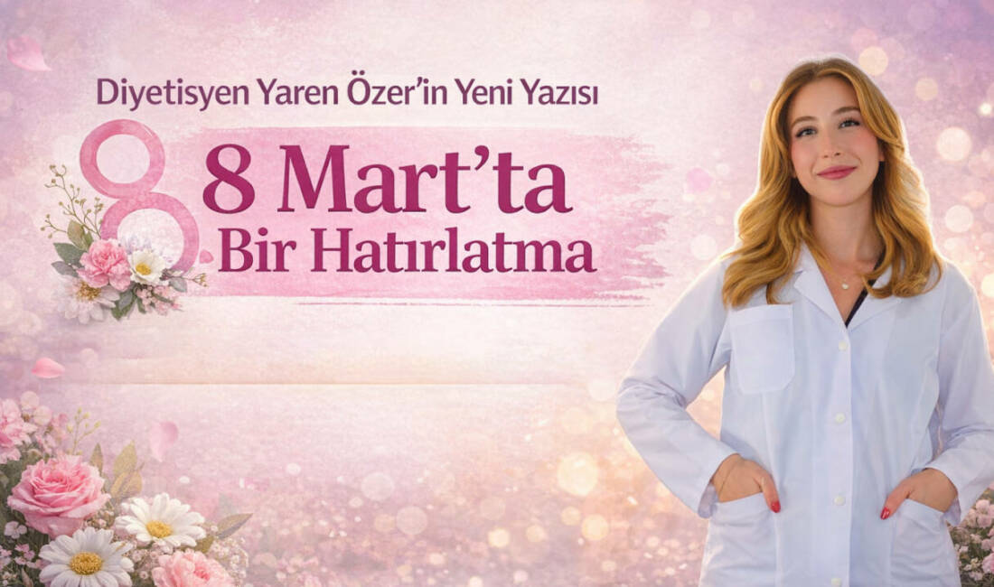 8 Mart’ta Bir Hatırlatma