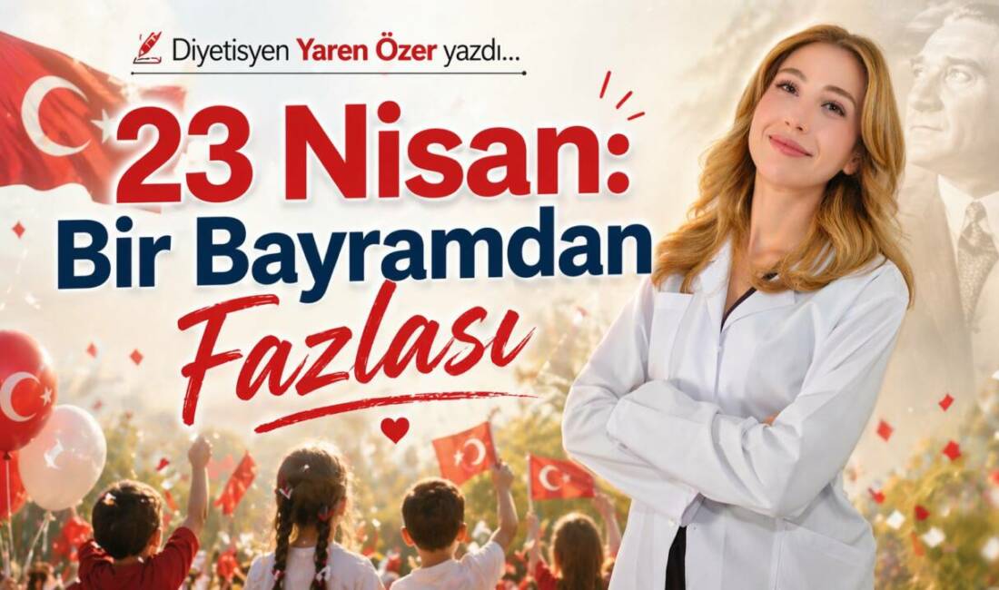 23 Nisan: Bir Bayramdan Fazlası
