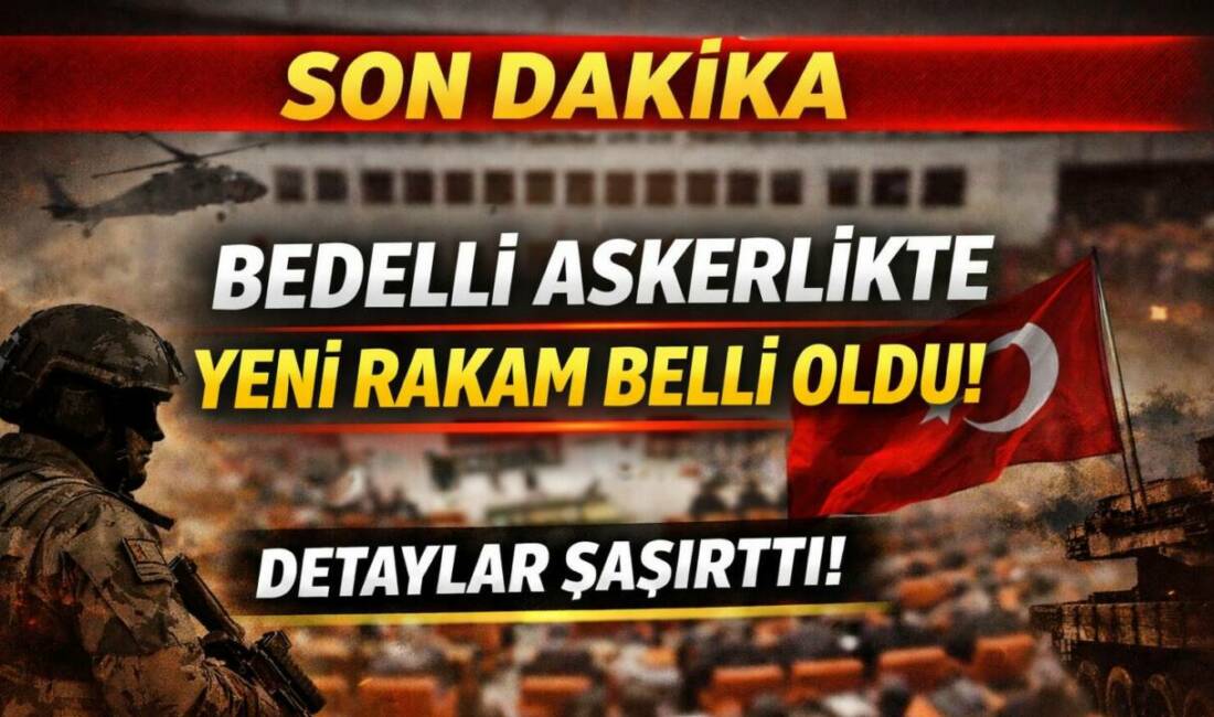 TBMM Genel Kurulu’nda kabul edilen kanun teklifiyle bedelli askerlik ücreti