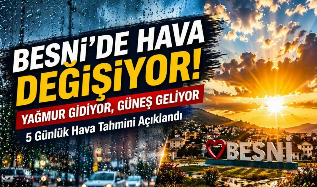 Besni’de hafta sonu yağışlı hava etkili olacak, yeni haftayla birlikte
