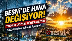 Besni’de hafta sonu yağışlı hava etkili olacak, yeni haftayla birlikte