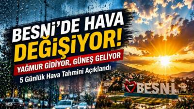 Besni’de hafta sonu yağışlı hava etkili olacak, yeni haftayla birlikte