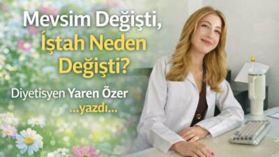 Mevsim Değişti, İştah Neden Değişti?