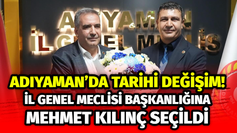 Adıyaman İl Genel Meclisi Başkanlığına Besnili iş insanı Mehmet Kılınç