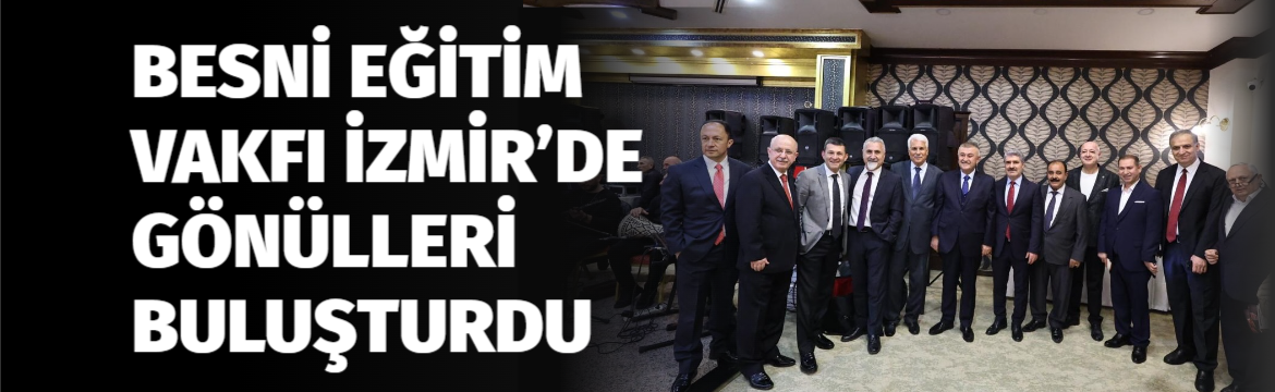 Besni Eğitim Vakfı’nın İzmir’de İzmir